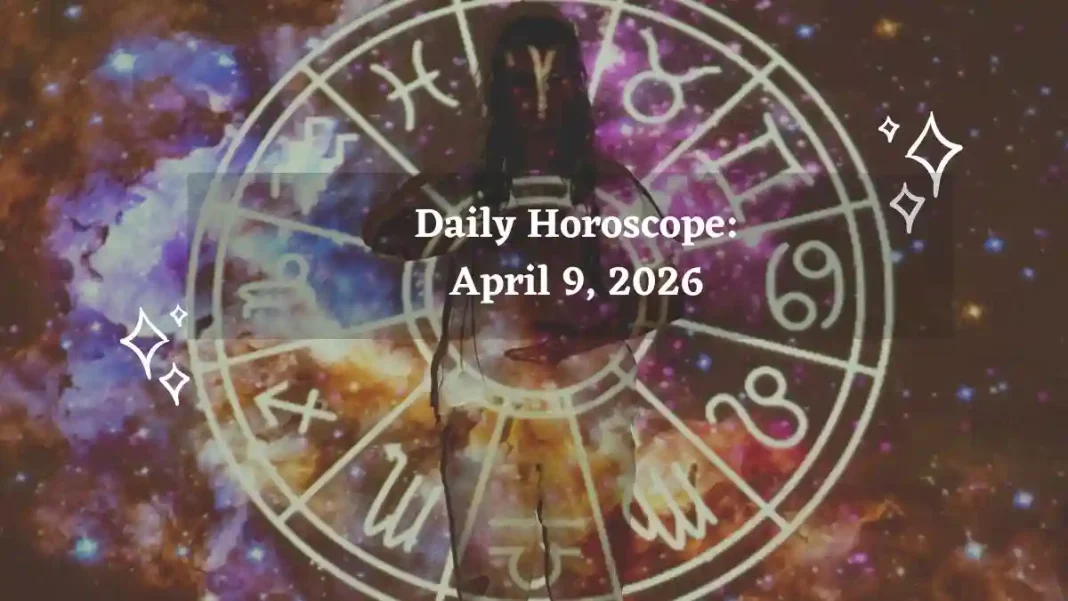 Daily Horoscope for All Zodiac Signs – April 9, 2026