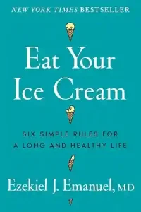 Eat Your Ice Cream — Ezekiel J. Emanuel