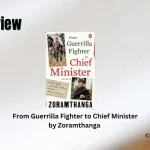 From Guerrilla Fighter to Chief Minister by Zoramthanga Book Review