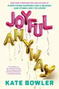 Joyful, Anyway — Kate Bowler