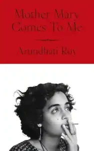 Mother Mary Comes to Me book cover by Arundhati Roy – 2026 Memoir