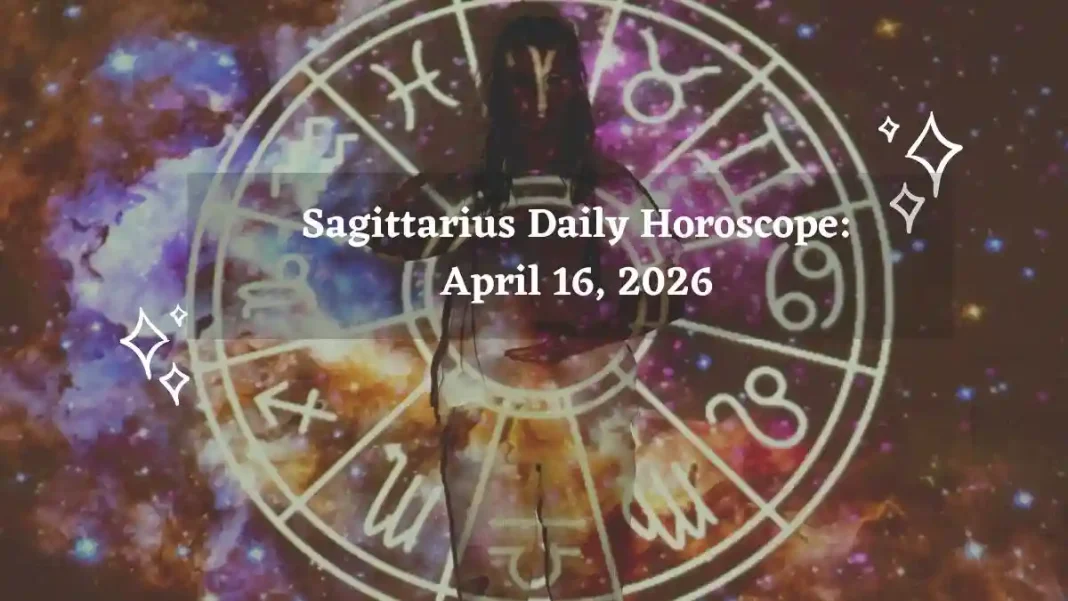 Sagittarius Daily Horoscope – April 16, 2026