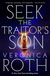 Seek the Traitor’s Son — Veronica Roth