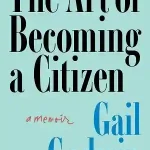 The Art of Becoming a Citizen — Gail Godwin