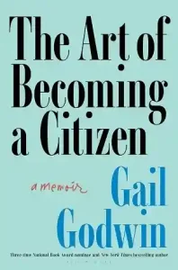 The Art of Becoming a Citizen — Gail Godwin