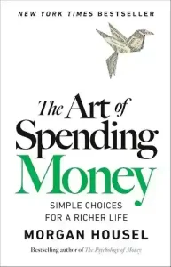 The Art of Spending Money — Morgan Housel