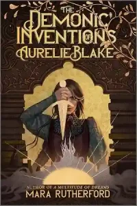 The Demonic Inventions of Aurelie Blake — Mara Rutherford