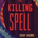 The Killing Spell — Shay Kauwe