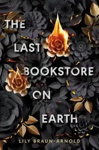 The Last Bookstore on Earth — Lily Braun-Arnold