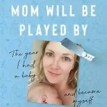 The Role of Mom Will Be Played By — Shawna Lander