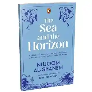 The Sea and the Horizon by Nujoom Al-Ghanem and Ibrahim Fawzy