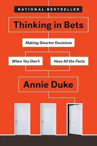 Thinking in Bets - Annie Duke