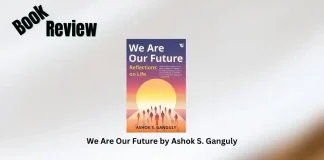 We Are Our Future by Ashok S. Ganguly Book Review