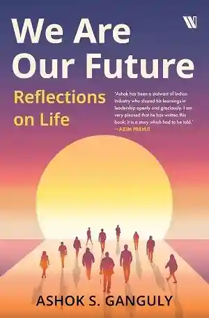 We Are Our Future by Ashok S. Ganguly