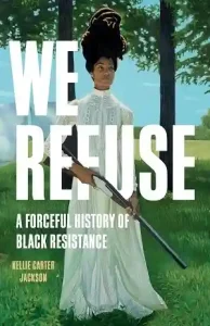 We Refuse by Kellie Carter Jackson