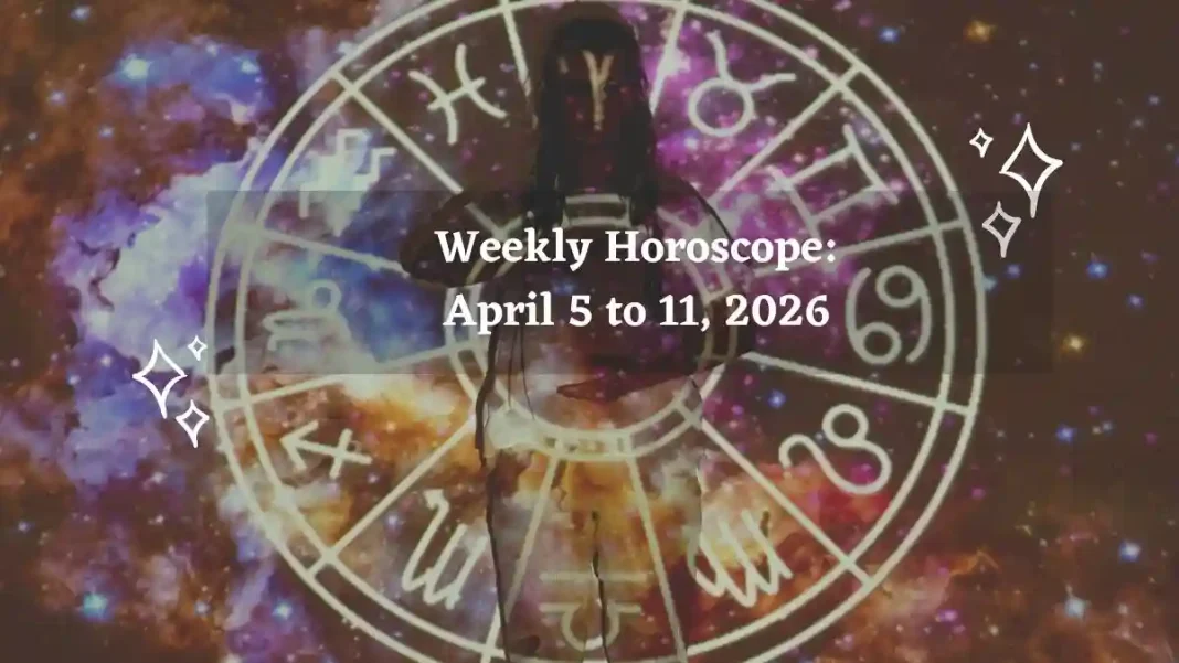 Weekly Horoscope April 5 to 11, 2026