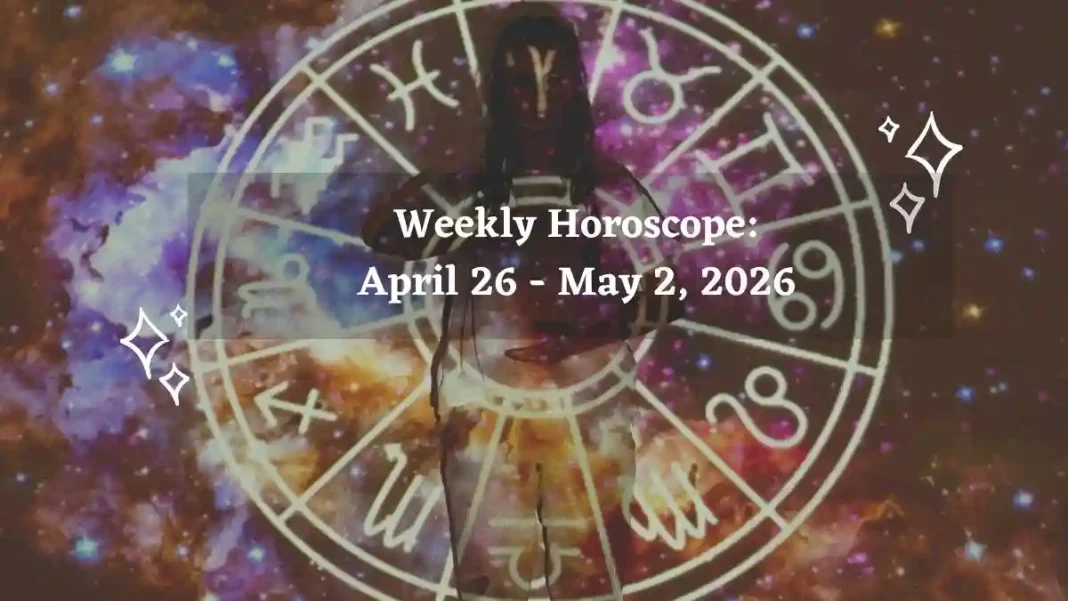 Weekly Horoscope for All Zodiac Signs – April 26 - May 2, 2026