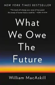 What We Owe the Future - William MacAskill