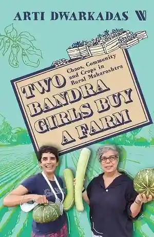 Two Bandra Girls Buy a Farm by Arti Dwarakdas