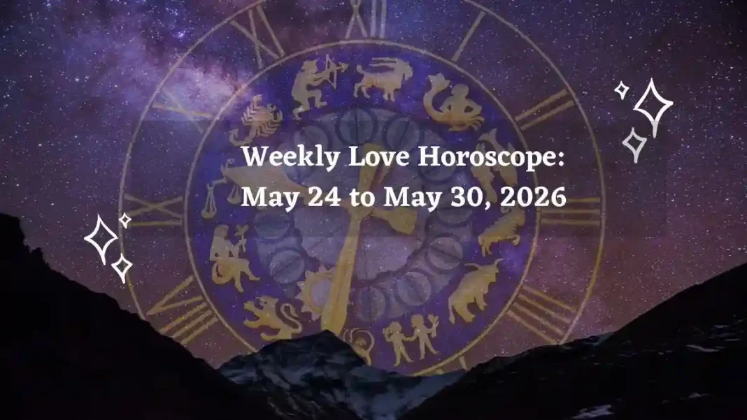 Weekly Love Horoscope for All Zodiac Signs – May 24 to May 30, 2026 Weekly Love Horoscope for All Zodiac Signs – May 24 to May 30, 2026