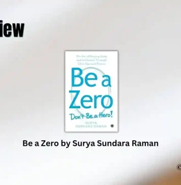 Book Review: ‘Be a Zero’ by Surya Sundara Raman Be a Zero by Surya Sundara Raman Book Review