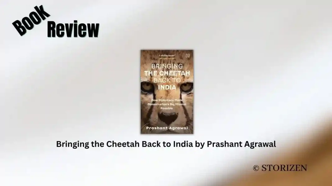 Bringing the Cheetah Back to India by Prashant Agrawal Book Review Bringing the Cheetah Back to India by Prashant Agrawal Book Review