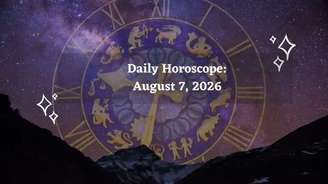 Daily Horoscope for All Zodiac Signs – August 7 2026 Daily Horoscope for All Zodiac Signs – August 7 2026