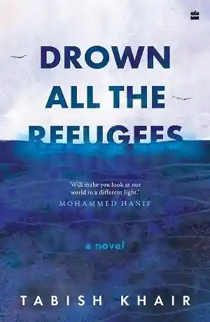 Drown All the Refugees by Tabish Khair