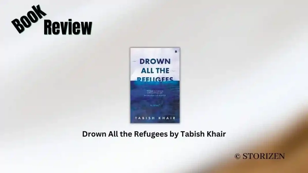 Drown All the Refugees by Tabish Khair Book Review Drown All the Refugees by Tabish Khair Book Review