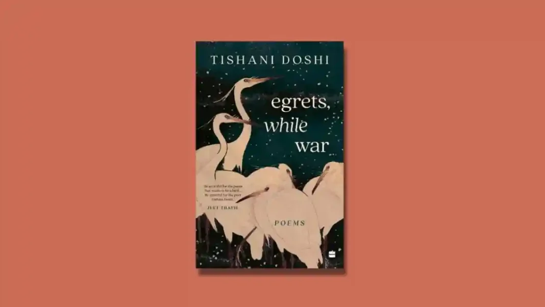 Egrets, While War by Tishani Doshi Book Excerpt Egrets, While War by Tishani Doshi Book Excerpt