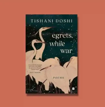 Egrets, While War by Tishani Doshi Book Excerpt