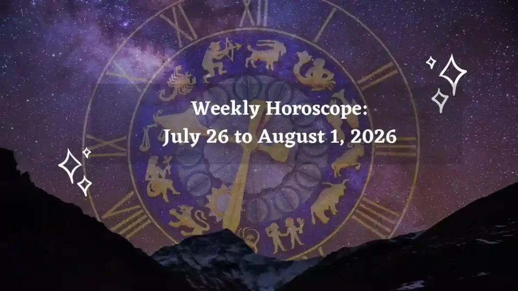 Weekly Horoscope for All Zodiac Signs – July 26 to August 1, 2026 Weekly Horoscope for All Zodiac Signs – July 26 to August 1, 2026