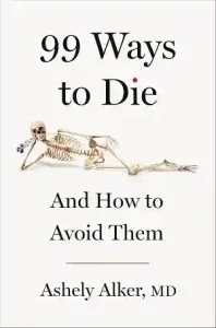 99 Ways to Die by Dr. Ashely Alker