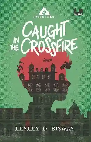 Caught in the Crossfire by Lesley D. Biswas