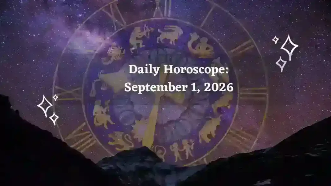 Daily Horoscope for All Zodiac Signs – September 1, 2026 Daily Horoscope for All Zodiac Signs – September 1, 2026