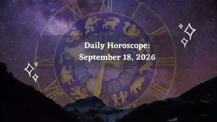 Daily Horoscope for All Zodiac Signs – September 18, 2026 Daily Horoscope for All Zodiac Signs – September 18, 2026