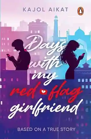 Days With My Red-Flag Girlfriend by Kajol Aikat