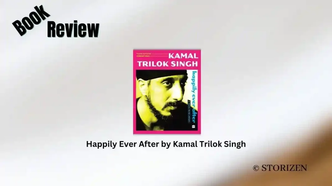 Happily Ever After by Kamal Trilok Singh Book Review Happily Ever After by Kamal Trilok Singh Book Review