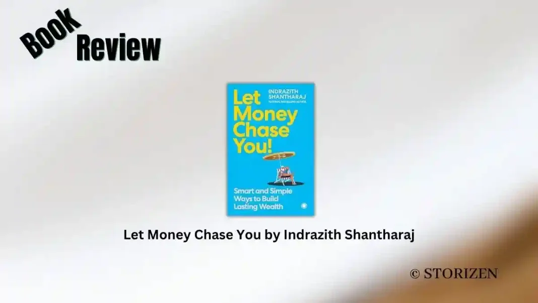 Let Money Chase You by Indrazith Shantharaj Book Review Let Money Chase You by Indrazith Shantharaj Book Review