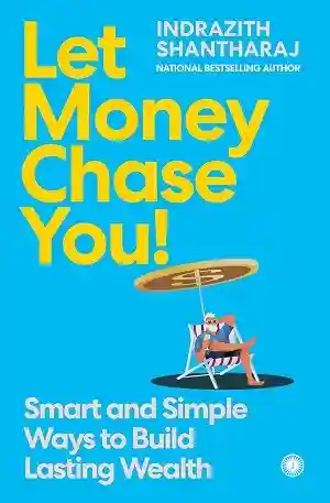 Let Money Chase You by Indrazith Shantharaj