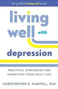 Living Well with Depression by Christopher R. Martell