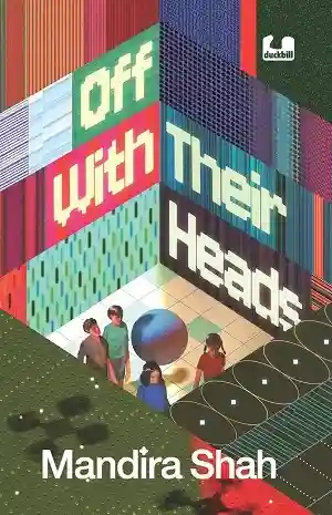 Off With Their Heads by Mandira Shah