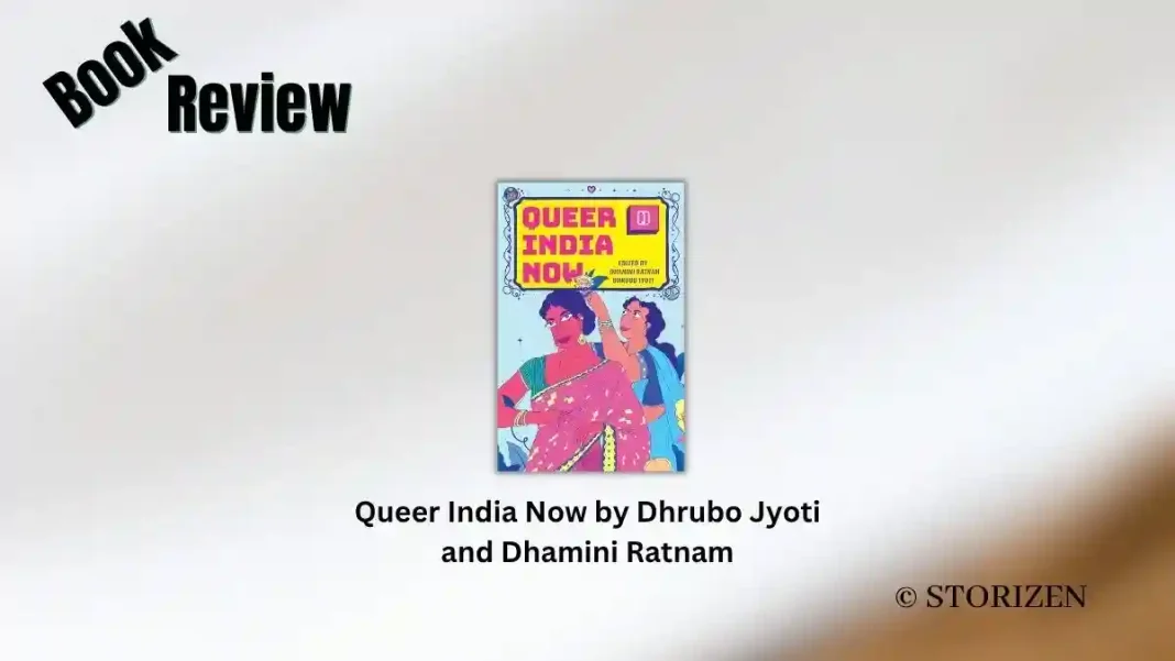 Queer India Now by Dhrubo Jyoti and Dhamini Ratnam Book Review Queer India Now by Dhrubo Jyoti and Dhamini Ratnam Book Review