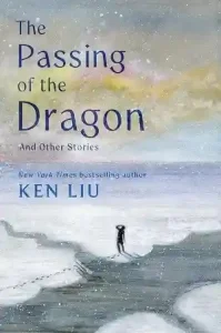 The Passing of the Dragon by Ken Liu