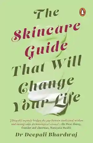 The Skincare Guide That Will Change Your Life by Dr Deepali Bhardwaj
