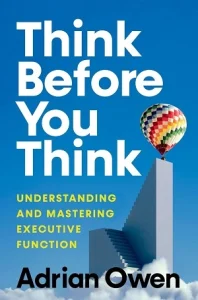 Think Before You Think by Dr. Adrian Owen
