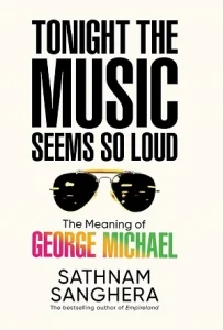 Tonight the Music Seems So Loud by Sathnam Sanghera