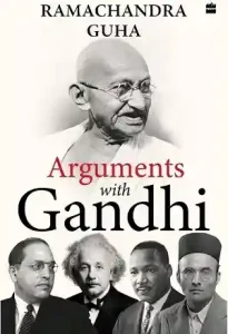 Arguments with Gandhi by Ramachandra Guha