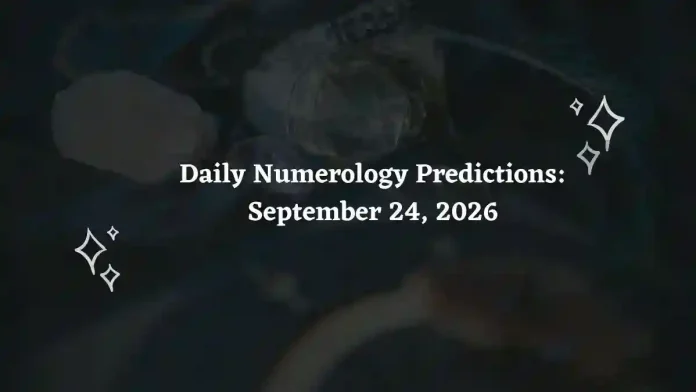Daily Numerology Predictions – September 24, 2026 Daily Numerology Predictions – September 24, 2026