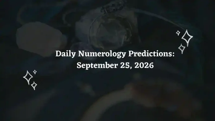 Daily Numerology Predictions – September 25, 2026 Daily Numerology Predictions – September 25, 2026